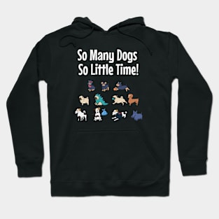 So Many Dogs So Little Time Hoodie